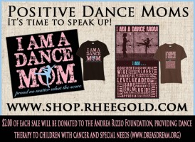 IMAGE Positive Dance Moms t-shirts by Rhee Gold -- $2 from each goes to The Andréa Rizzo Foundation IMAGE